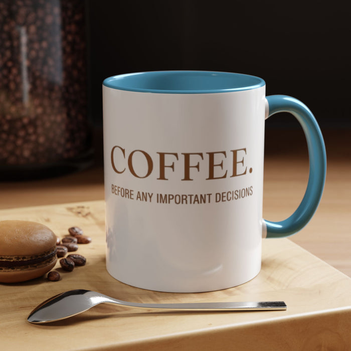 Coffee Mug — "COFFEE. Before Any Important Decisions." Accent Ceramic Coffee Cup