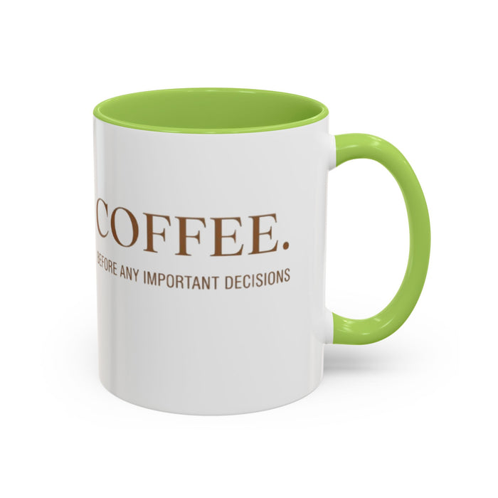 Coffee Mug — "COFFEE. Before Any Important Decisions." Accent Ceramic Coffee Cup