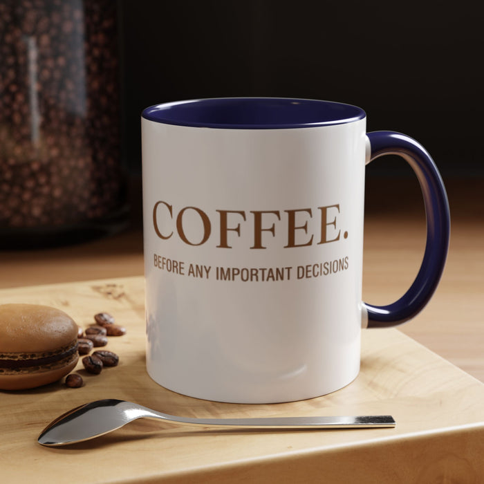 Coffee Mug — "COFFEE. Before Any Important Decisions." Accent Ceramic Coffee Cup
