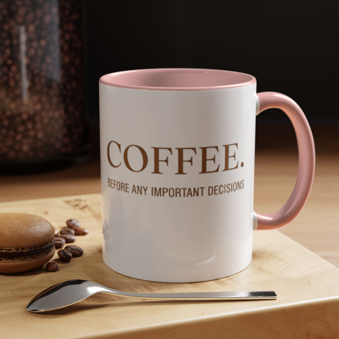 Coffee Mug — "COFFEE. Before Any Important Decisions." Accent Ceramic Coffee Cup