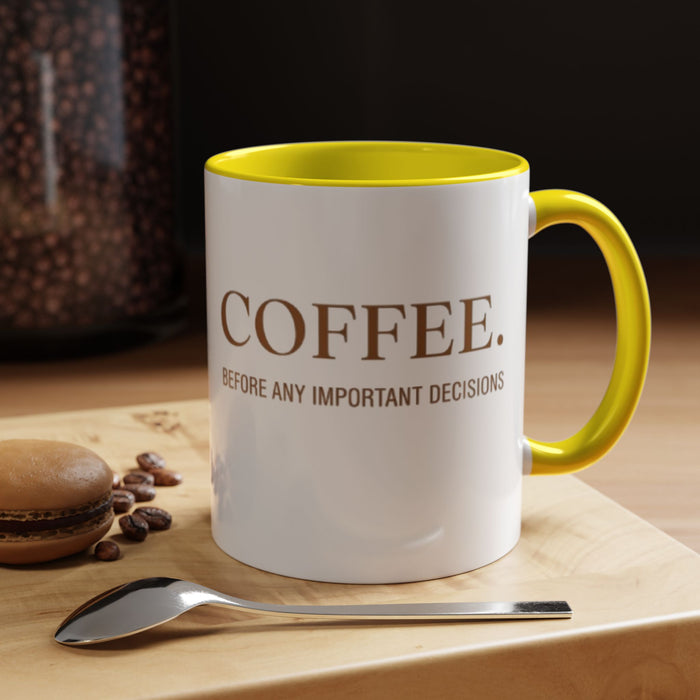 Coffee Mug — "COFFEE. Before Any Important Decisions." Accent Ceramic Coffee Cup