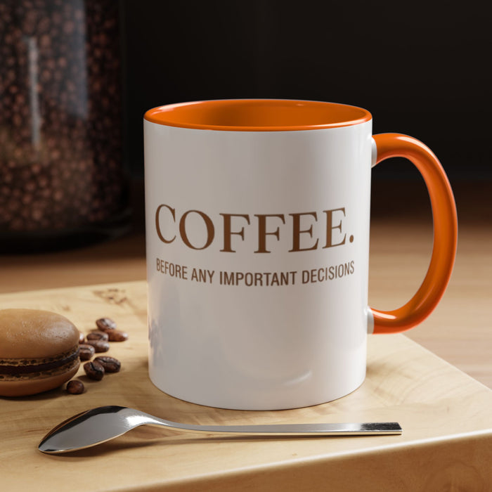 Coffee Mug — "COFFEE. Before Any Important Decisions." Accent Ceramic Coffee Cup