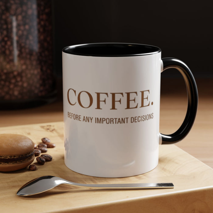 Coffee Mug — "COFFEE. Before Any Important Decisions." Accent Ceramic Coffee Cup