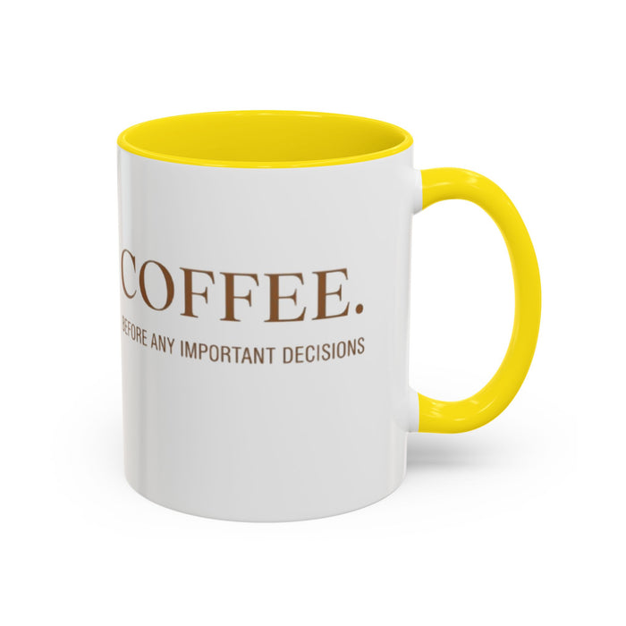 Coffee Mug — "COFFEE. Before Any Important Decisions." Accent Ceramic Coffee Cup
