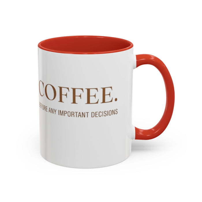 Coffee Mug — "COFFEE. Before Any Important Decisions." Accent Ceramic Coffee Cup